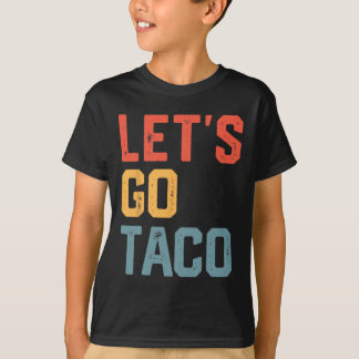 Funny Joke Sprichwort Go Taco T-Shirt