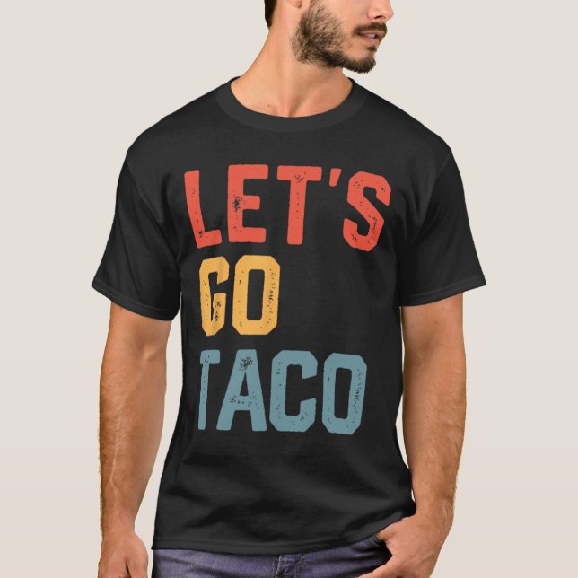 Funny Joke Sprichwort Go Taco T-Shirt (Vorderseite)