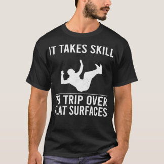 Funny Jokes It Takes Skill To Trip Over Flat Surfa T-Shirt