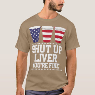 Funny July 4th SHUT LIVER SIE SIND FEINEN Biercup T-Shirt