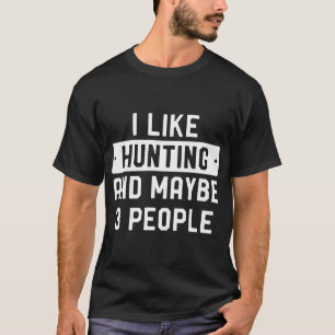 Funny Junter Ich mag die Jagd und vielleicht 3 Per T-Shirt