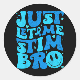 Funny Just Lass Me Stim Bro Autismus Aufklärung Mo Runder Aufkleber