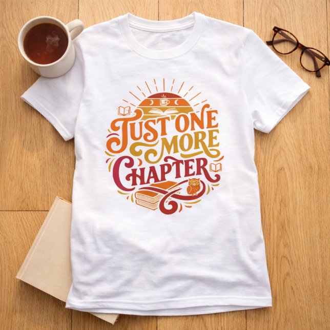 Funny Just One Chapter Reading Book T-Shirt (The perfect shirt for those that love to read. Funny Just One More Chapter book reading quote. )
