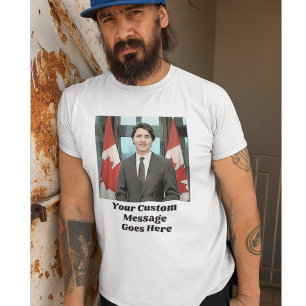 Funny Justin Trudeau Custom Message Canada T-Shirt