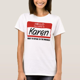Funny Karen Name Abzeichen Ansprache zum Manager T T-Shirt