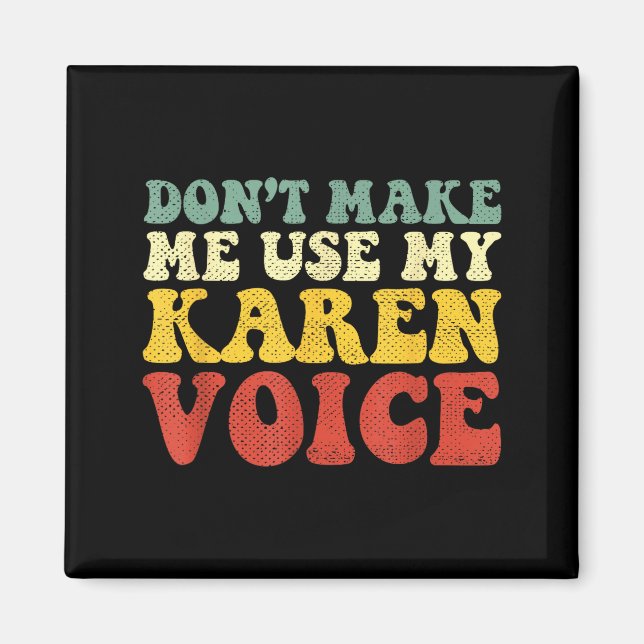 Funny Karen Shirts Meme Don't Make Me Use My Karen Magnet (Vorne)