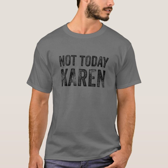 Funny Karen T für Männer Frauen NICHT HEUTE KAREN T-Shirt (Vorderseite)