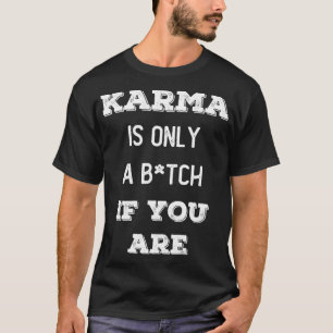 Funny KARMA ist nur ein Btch, WENN SIE Payback Hum T-Shirt