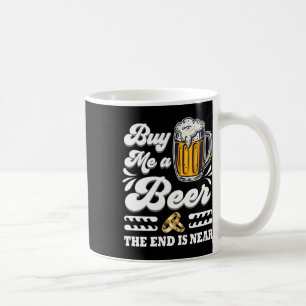 Funny kaufe mir ein Bier, das Ende ist nah an der  Kaffeetasse