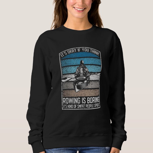 Funny Kayaking Crew It's Okay If You Think Rowing  Sweatshirt (Vorderseite)
