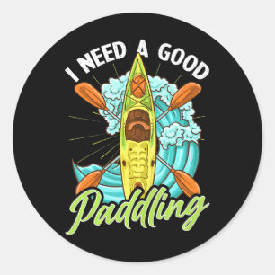 Funny Kayaking Ich brauche ein gutes Paddelpaddel Runder Aufkleber