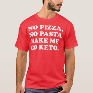 Funny Keto Diät Keine Pizza Pasta machen Mich zum T-Shirt
