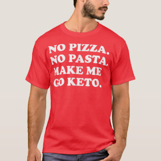 Funny Keto Diät Keine Pizza Pasta machen Mich zum  T-Shirt
