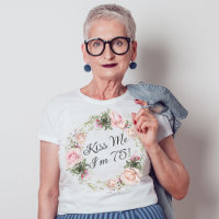 Funny Kiss Me Ich bin 75 Pink Roses Floral