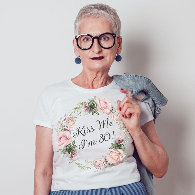 Funny Kiss Me Ich bin 80 Pink Roses Floral T-Shirt (A fun tshirt for a woman's 80th birthday party!)