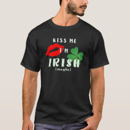 Funny Kiss Me Ich bin irisch (vielleicht) St Patri T-Shirt