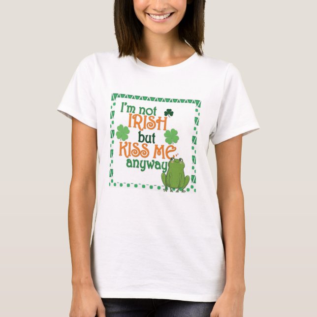 Funny Kiss Me Ich bin kein irischer St Patricks Da T-Shirt (Vorderseite)
