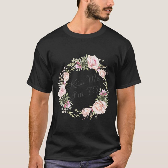 Funny Kiss Me Im 75 Nk Roses Floral  T-Shirt (Vorderseite)