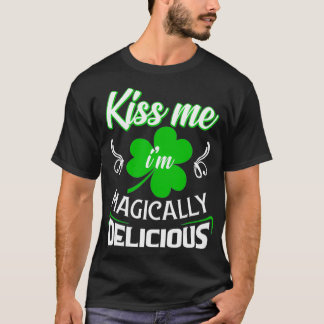 Funny Kiss Me Im Magical Delicious St Patricks T-Shirt