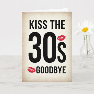 Funny Kiss the 30s Goodbye, 40th Birthday Card Karte