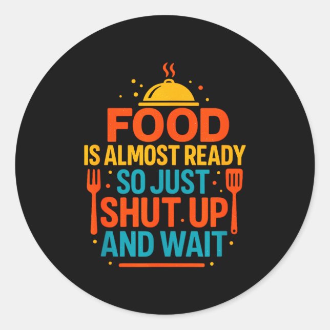 Funny Kitchen Cooking Quote Food Is Almost Ready  Runder Aufkleber (Vorderseite)