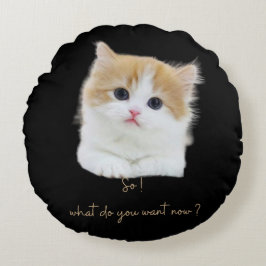 Funny Kitten Sassy Quote Round Throw Pillow Rundes Kissen