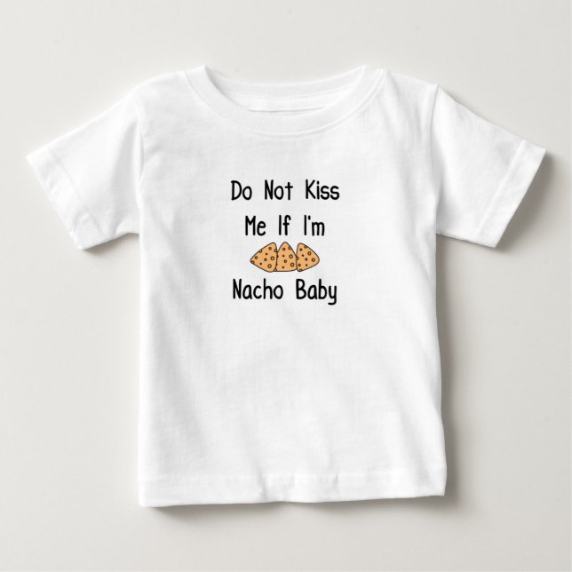 Funny Küss mich nicht, wenn ich Nacho Baby bin, Co T-shirt (Vorderseite)