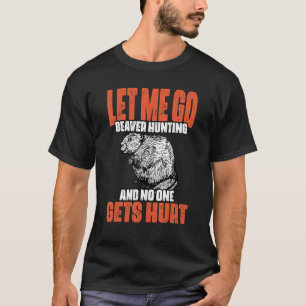 Funny Lass me Go Beaver Jagd auf eine Biberjagd Bi T-Shirt