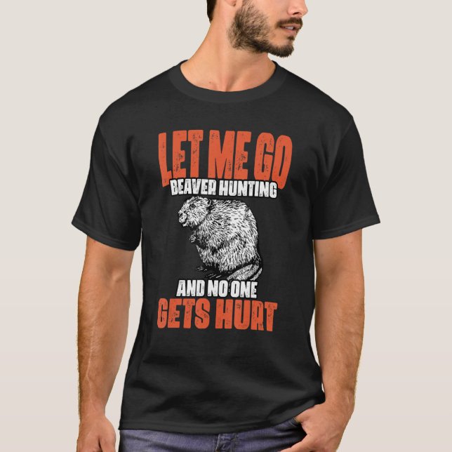 Funny Lass me Go Beaver Jagd auf eine Biberjagd Bi T-Shirt (Vorderseite)
