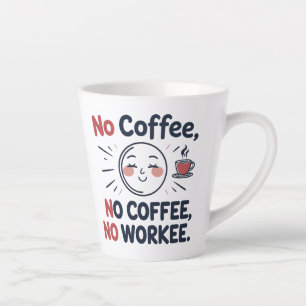 Funny Latte Tasse für Kaffeeliebhaber