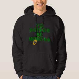 Funny Lawn mäher Id lieber mähen Yard Arbeitsrecht Hoodie