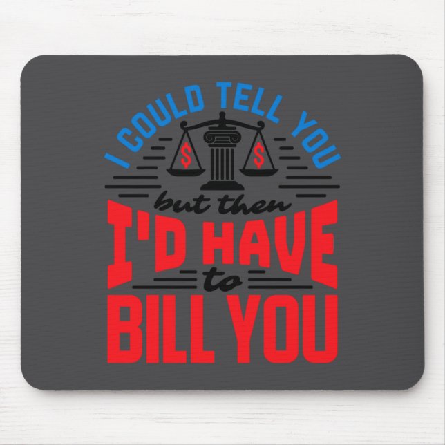 Funny Lawyer I Could Tell But Have To Bill You  Mousepad (Vorne)
