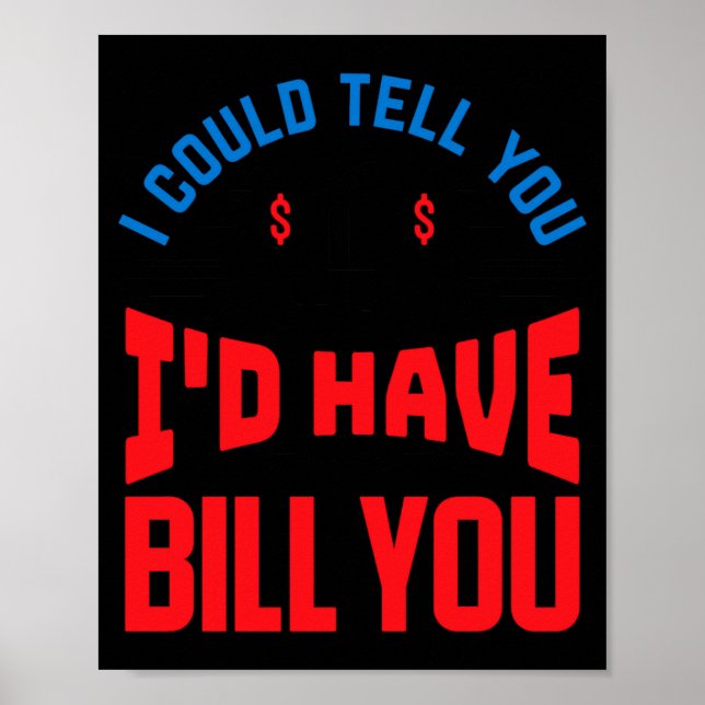 Funny Lawyer I Could Tell But Have To Bill You  Poster (Vorne)