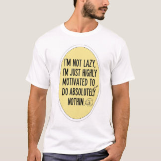 Funny Lazy Quote T - Shirt - Motiviert zu tun