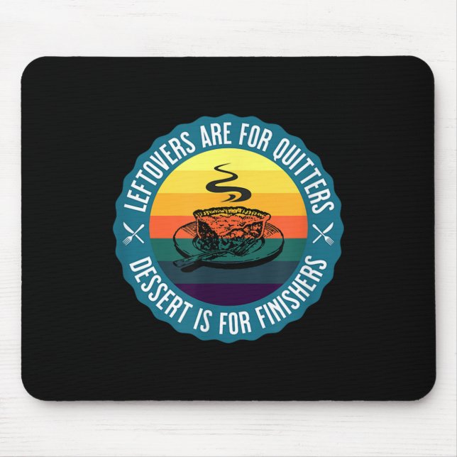 Funny Leftovers sind für Quitters Dessert ist für  Mousepad (Vorne)