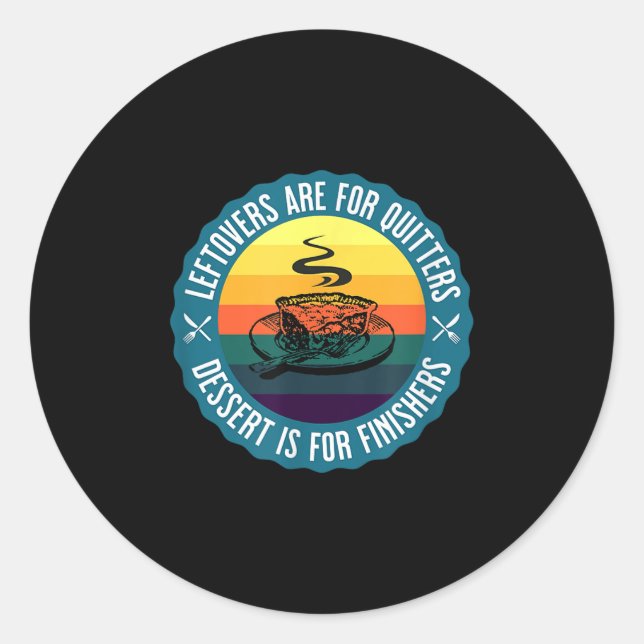 Funny Leftovers sind für Quitters Dessert ist für  Runder Aufkleber (Vorderseite)
