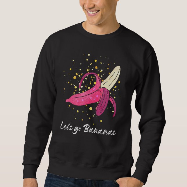 Funny Let's Go Bananas Banana Lover Cool Banana Sweatshirt (Vorderseite)