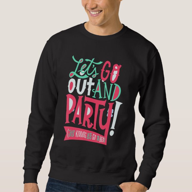 Funny Let's go out and party (just kidding, let's  Sweatshirt (Vorderseite)
