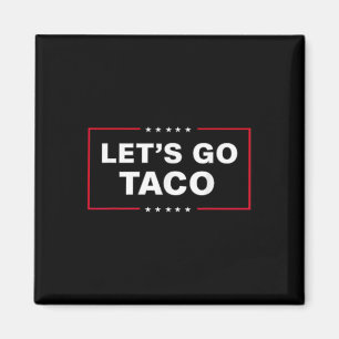 Funny Let's Go Taco &# Magnet