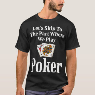 Funny Let'S Skip To The Part Where We Play Poker C T-Shirt