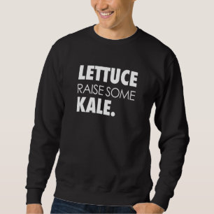 Funny Lettuce hebt etwas Kale gesunde Pun Pflanze  Sweatshirt