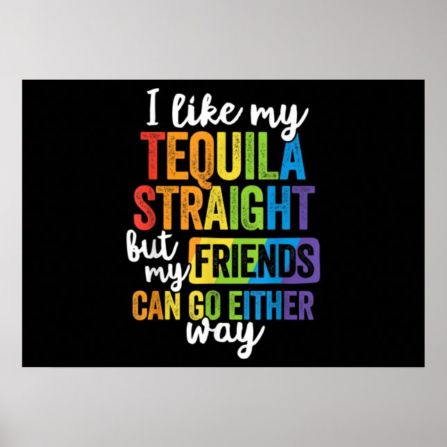 Funny LGBT I like My Tequila Straight Poster (Vorne)