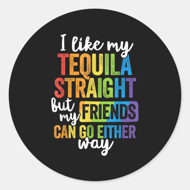 Funny LGBT I like My Tequila Straight Runder Aufkleber (Vorderseite)