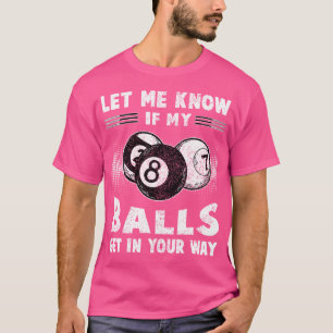 Funny Ließ mir zu wissen, ob meine Bälle in deinen T-Shirt