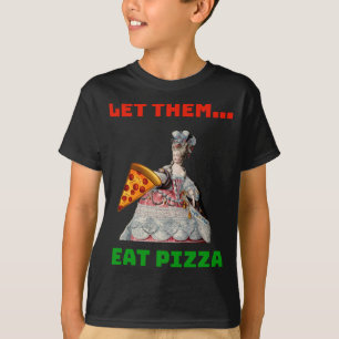 Funny Ließ sie essen Pizza Marie Antoinette,Pizza  T-Shirt
