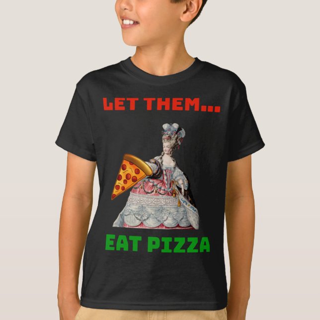 Funny Ließ sie essen Pizza Marie Antoinette,Pizza  T-Shirt (Vorderseite)