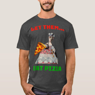 Funny Ließ sie essen Pizza Marie Antoinette,Pizza T-Shirt