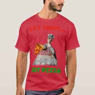Funny Ließ sie essen Pizza Marie Antoinette,Pizza  T-Shirt