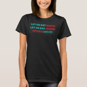 Funny Ließ uns essen Mama! Lass uns essen, Mama! G T-Shirt