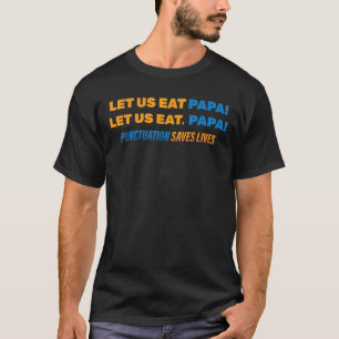 Funny Ließ Us Eat Papa Ließ Us Eat Papa Grammar Jo T-Shirt